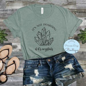 Its Not Hoardingβ If Its Crystals Graphic Tee Shirt